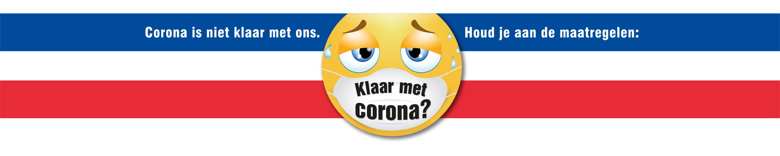Klaar met corona! Corona is niet klaar met ons, houd je aan de maatregelen!